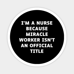 I'm a nurse because miracle worker isn't an official title Magnet